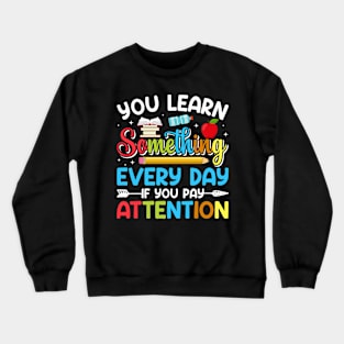 You Learn Something Every Day If You Pay Attention - Back to School Crewneck Sweatshirt